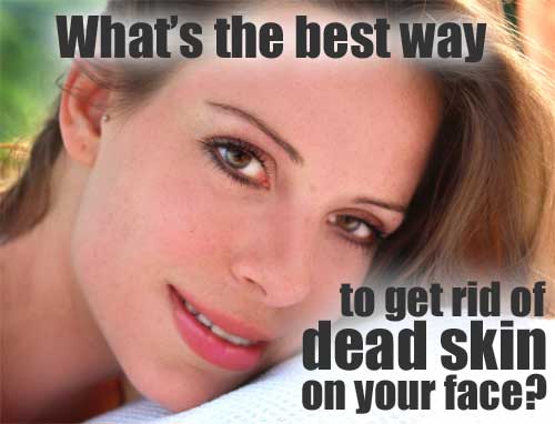 How to Get Rid of Dead Skin on Face